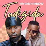 Eddy Kenzo ft Roberto – Tudigida - Mpya Zote