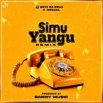   Mzee Wa Bwax X Mbrazil – Simu Yangu Remix - Mpya Zote