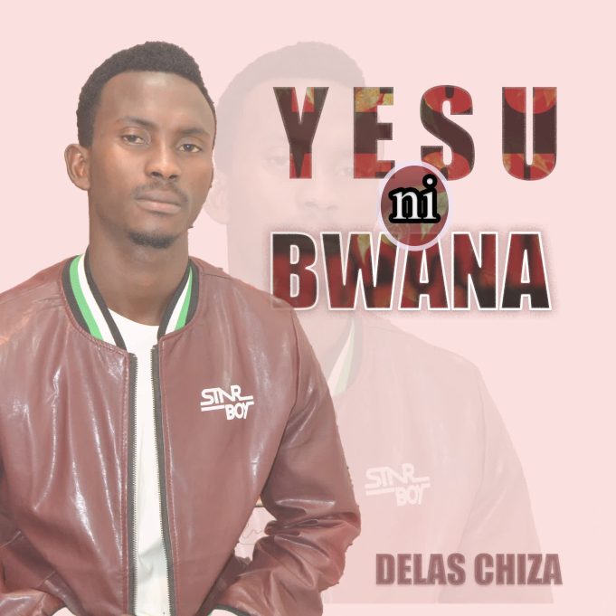  Delas Chiza – Yesu ni Bwana - Mpya Zote