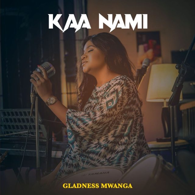  Gladness Mwanga – Kaa Nami - Mpya Zote