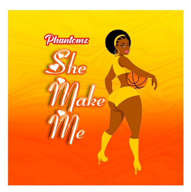 Download Audio | Phantomz – She Make Me