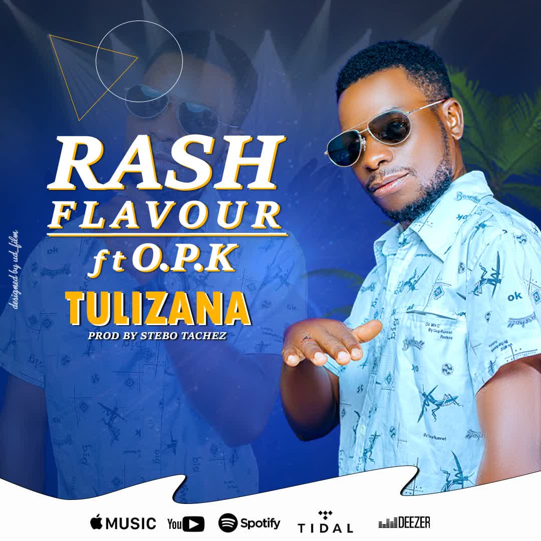 Download Audio Tulizana Ft Opk – Rash Flavour