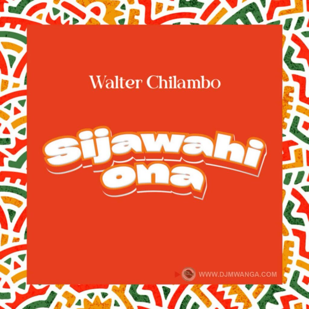 Download Audio | Walter Chilambo – Sijawahi Ona