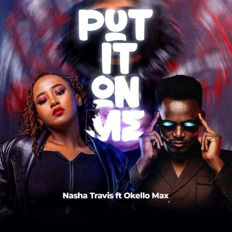 Download Audio | Nasha Travis ft Okello Max – Put It On Me