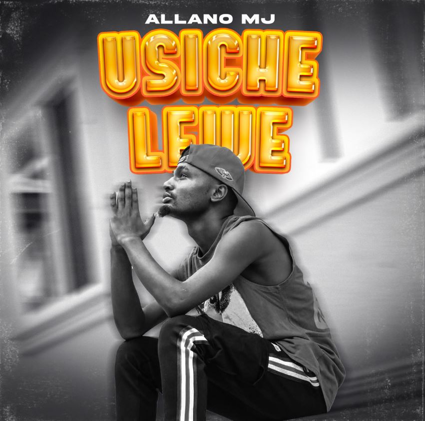 Download Audio | Allano MJ – Usichelewe