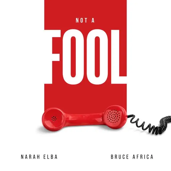 Download Audio | Narah Elba Ft Bruce Africa – Not A Fool