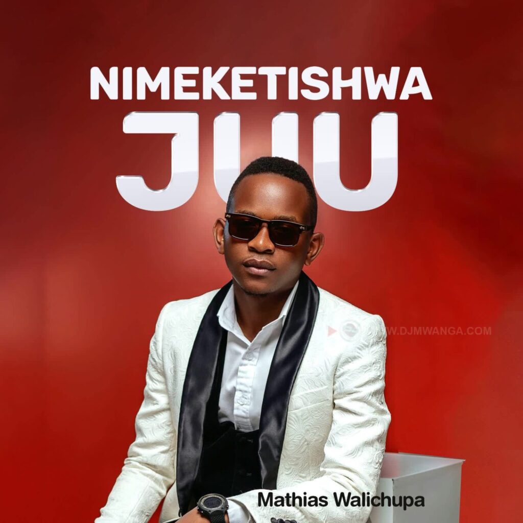 Download Audio | Mathias Walichupa – Nimeketishwa Juu