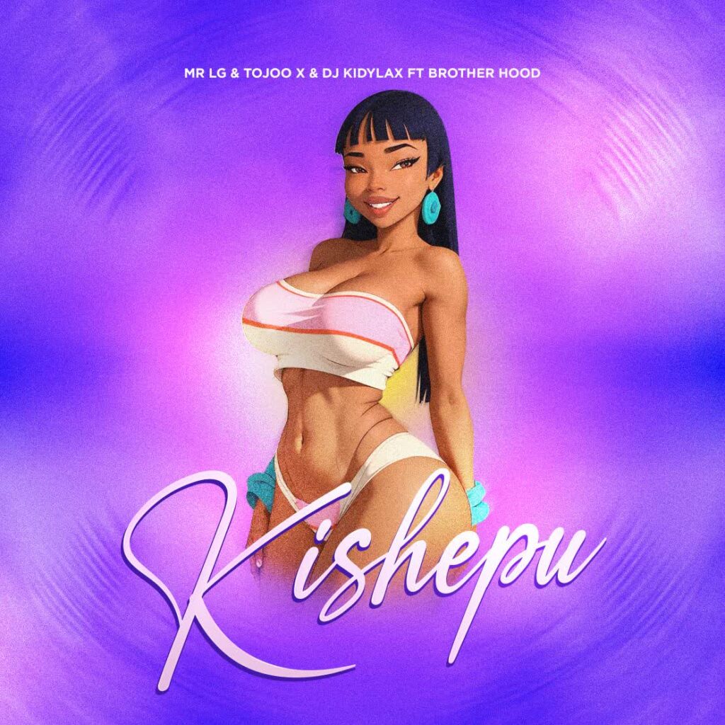 Download Audio | Mr Lg Ft. Tojoo X, Dj kidylax, Brother hood tz – Kishepu