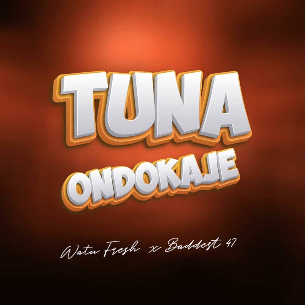 Download Audio | Watu Fresh & Baddest 47 – Tunaondokaje