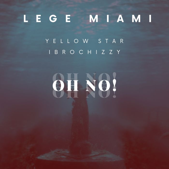 Download Audio | Lege Miami Ft. Yellowstar & Ibrochizzy – Oh No!
