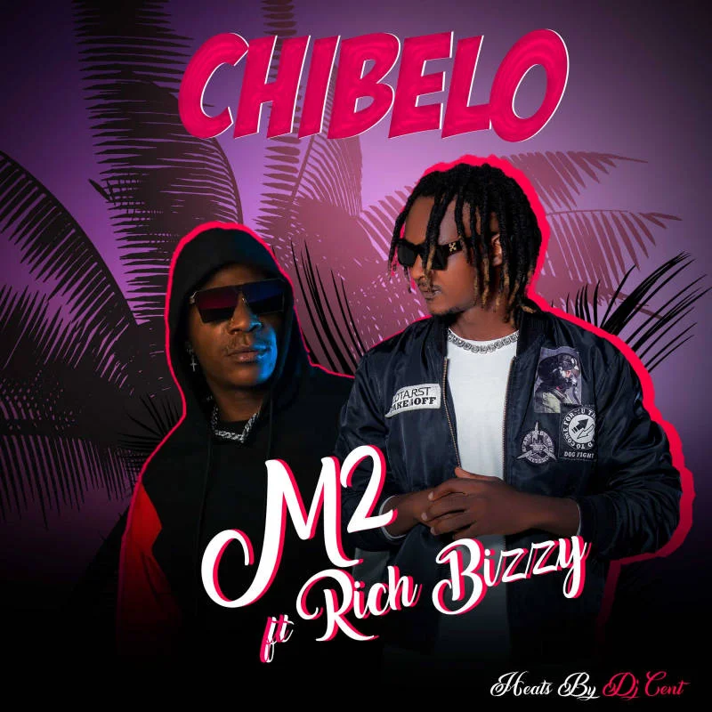 Download Audio | M2 Ft. Rich Bizzy – Chibelo