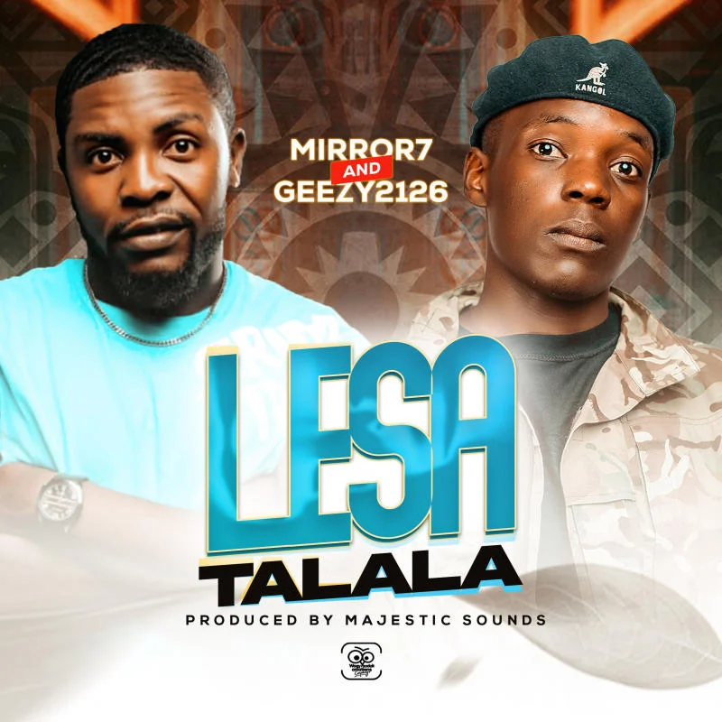 Download Audio | Mirror 7 & Geezy 2126 – Lesa Talala