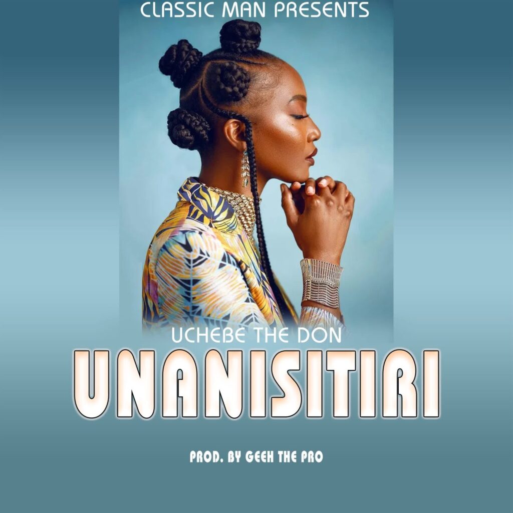 Download Audio | Uchebe The Don – Unanisitiri