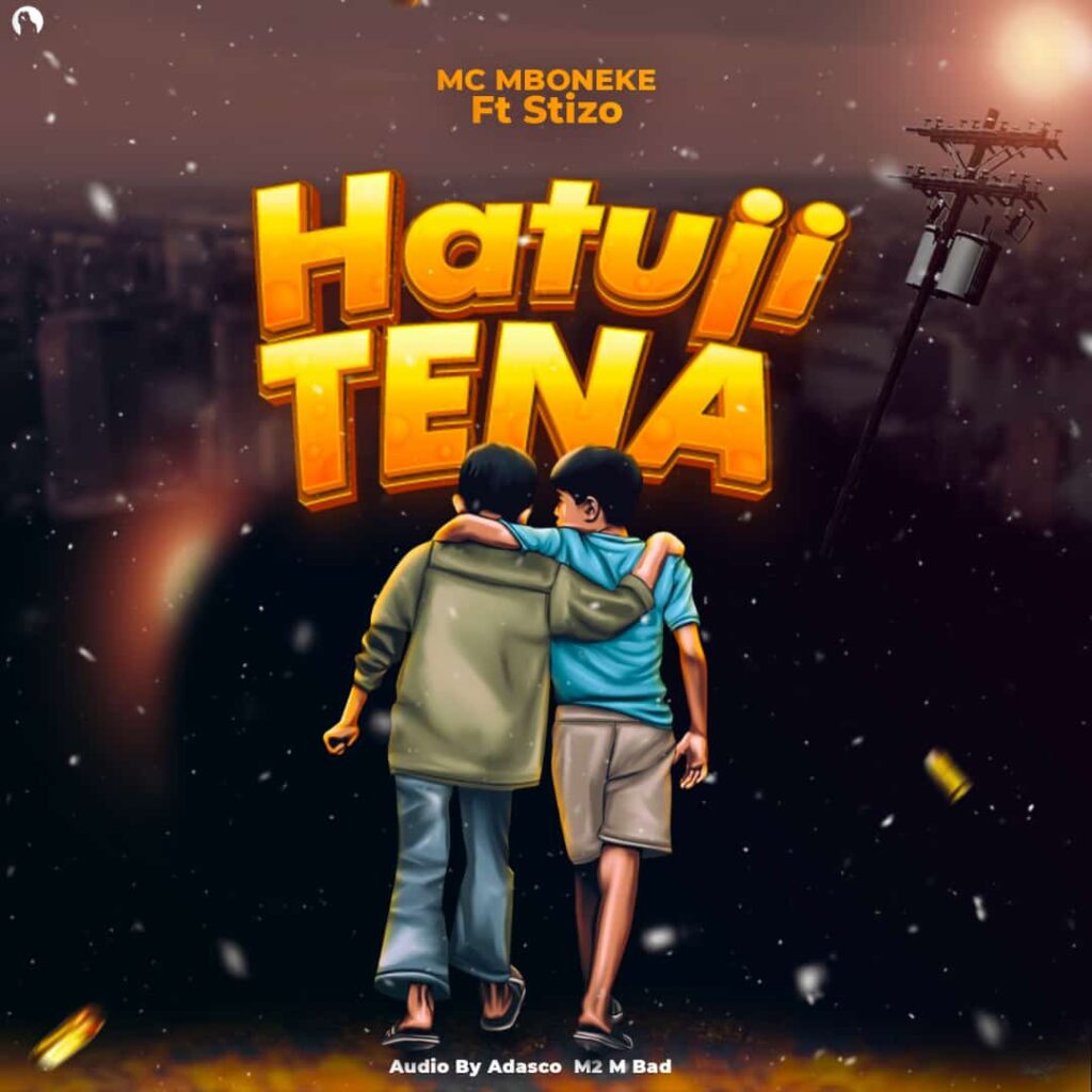 Download Audio | Mc Mboneke Ft. Stizo – Hatuji Tena