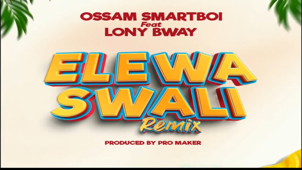 Download Audio | Ossam Smartboi Ft. Lony bway – Elewa Swali Remix