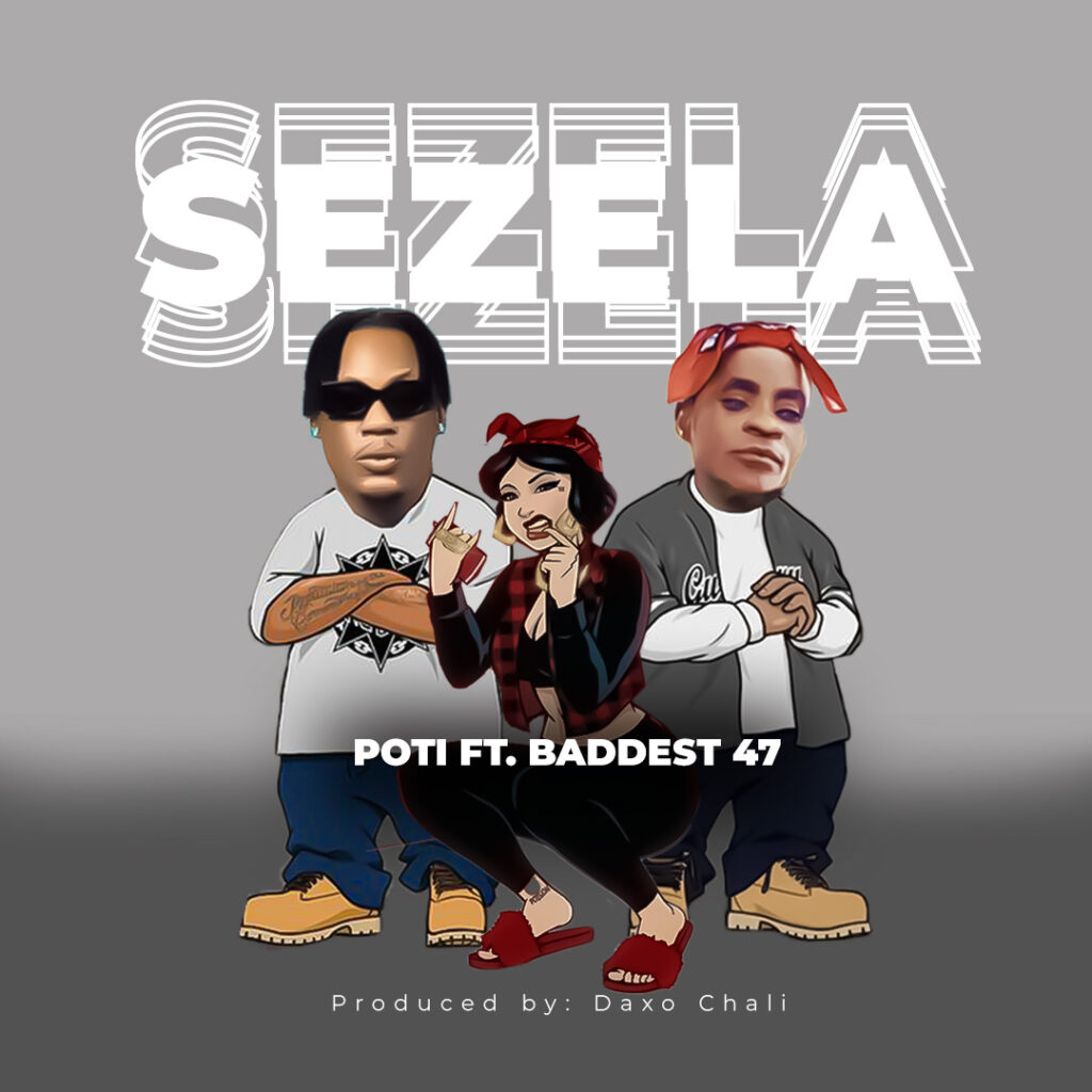 Download Audio | Poti Ft. Baddest 47 – Sezela