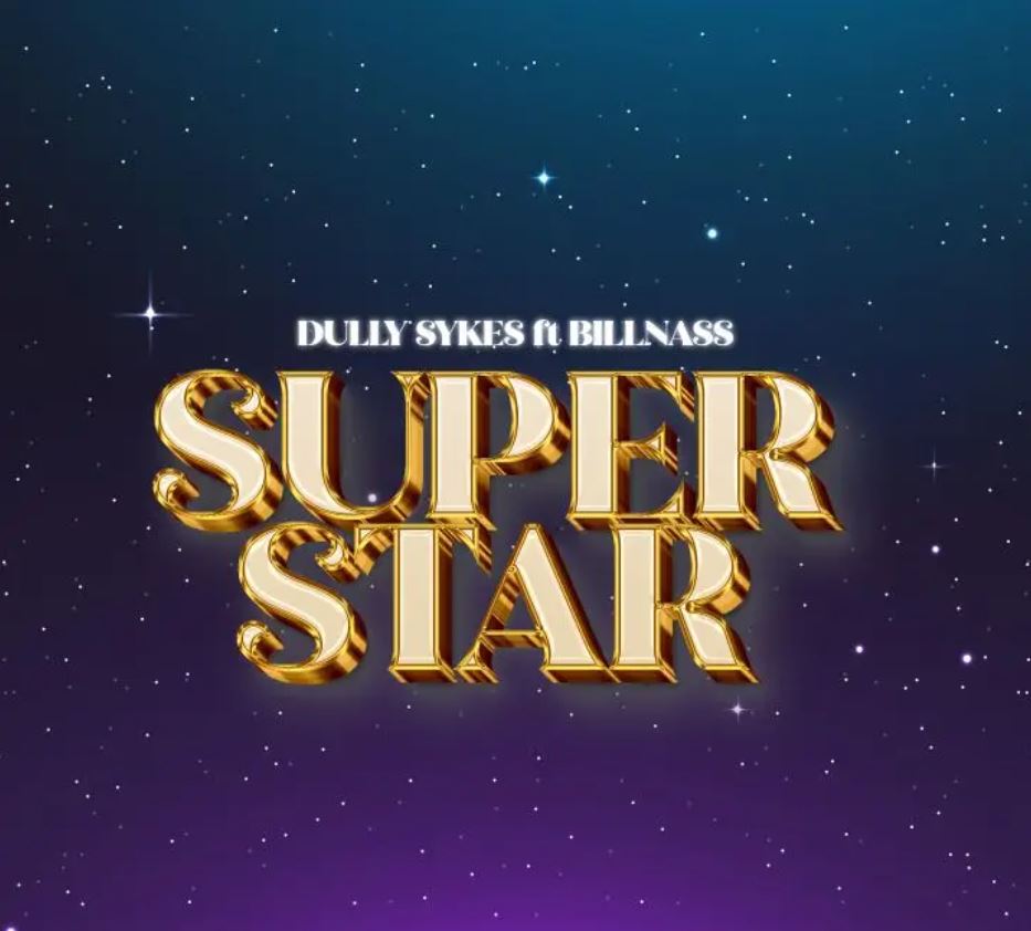 Download Audio | Dully Sykes Ft Billnass – Super Star