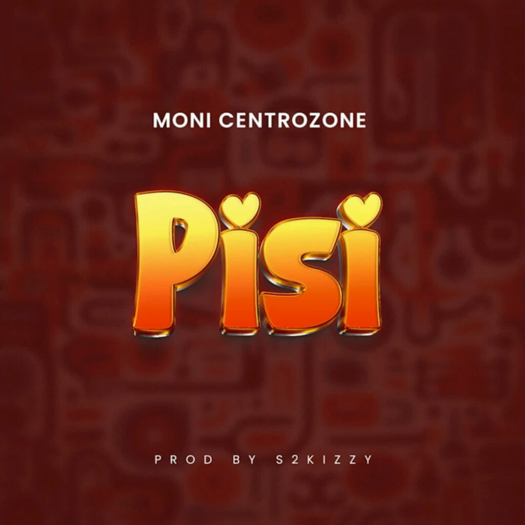 Download Audio | Moni Centrozone – Pisi