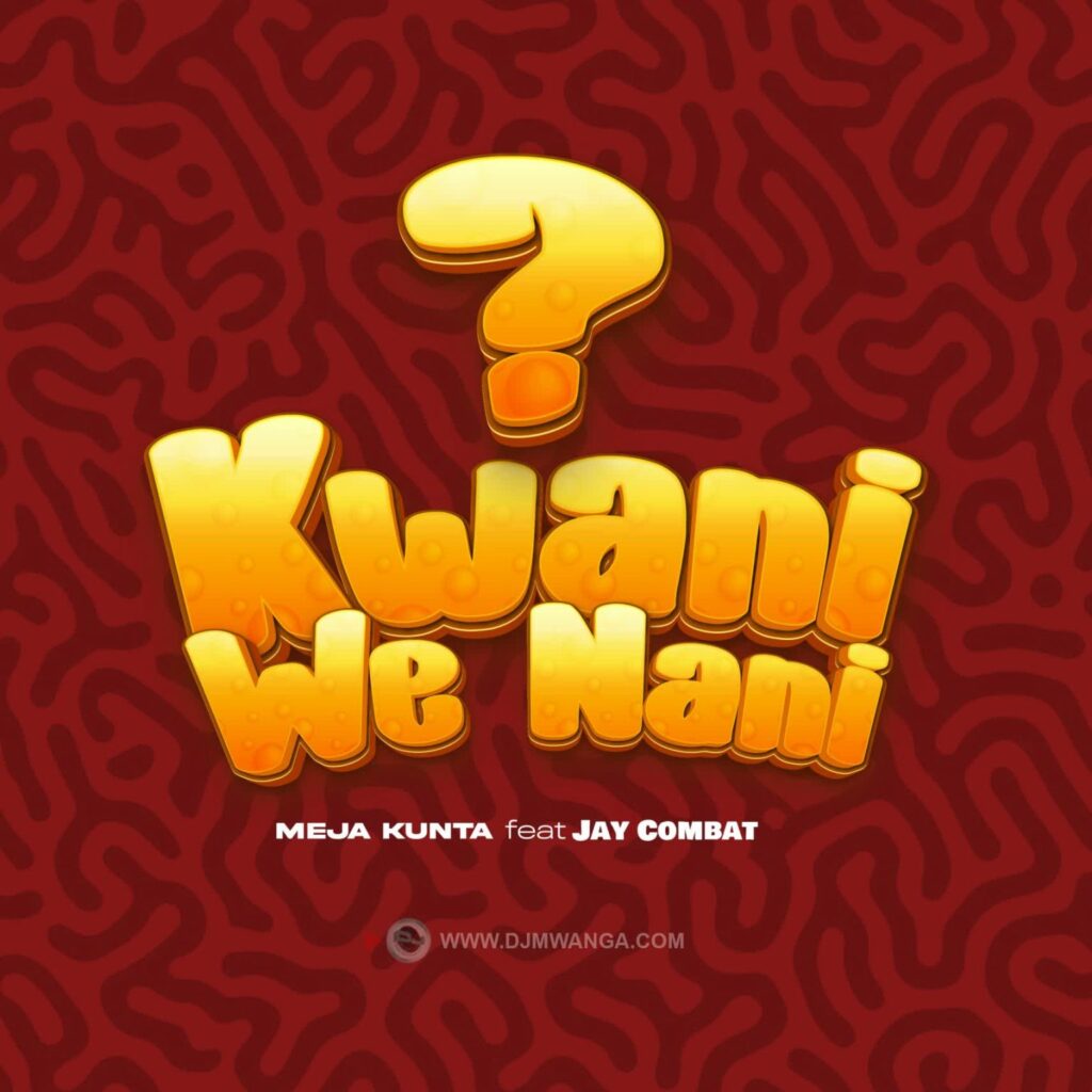 Download Audio | Meja Kunta Ft. Jay Combat – Kwani We Nani