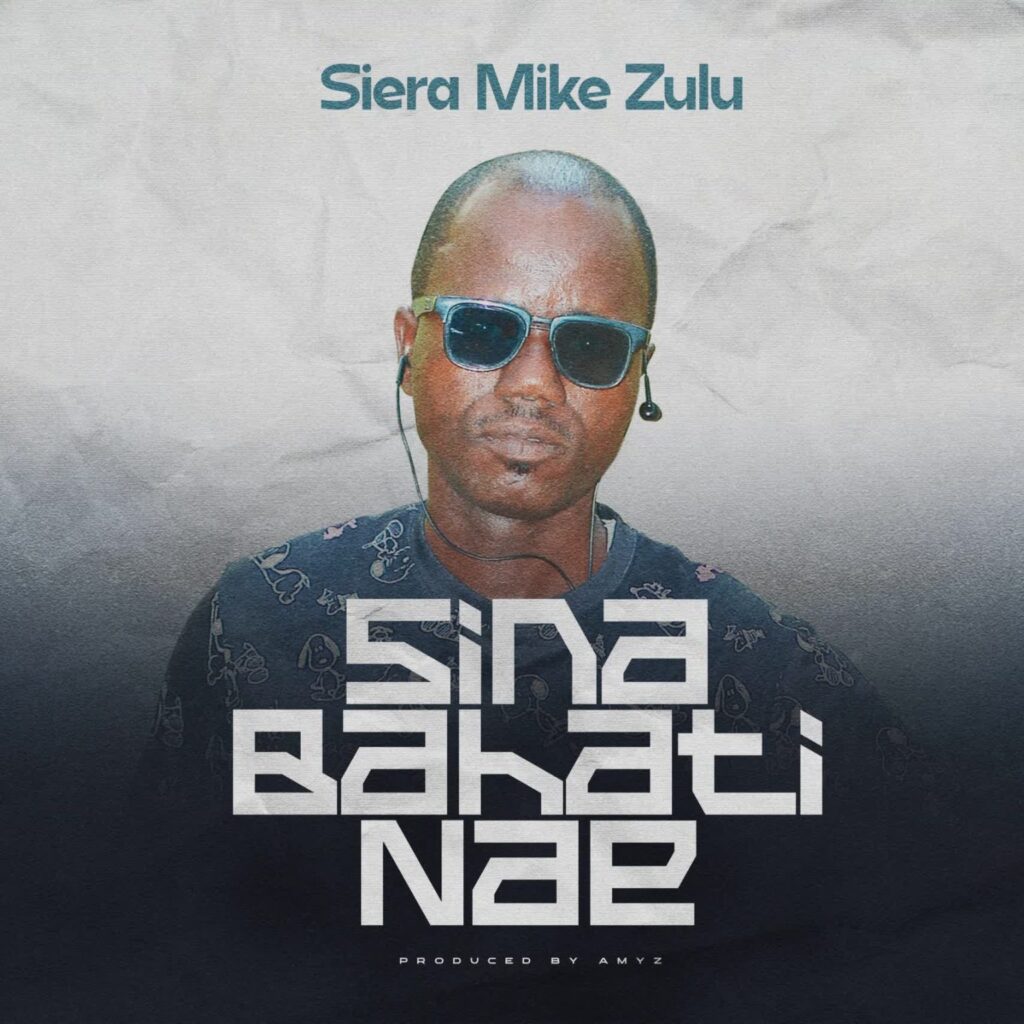 Download Audio | Siera Mike Zulu – Sina bahati nae