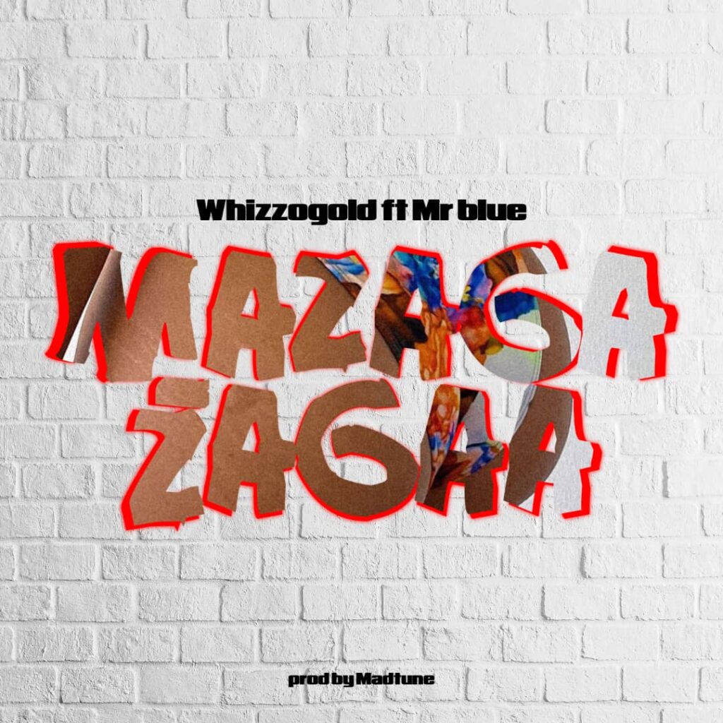 Download Audio | Whizzogold Ft. Mr blue – Mazaga Zaga