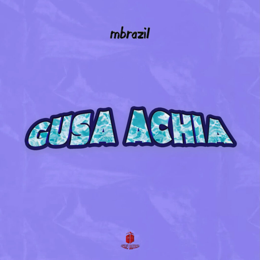 Download Audio | Mbrazil – Gusa Achia