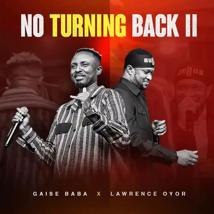 Download Audio | Gaise Baba ft Lawrence Oyor – No Turning Back