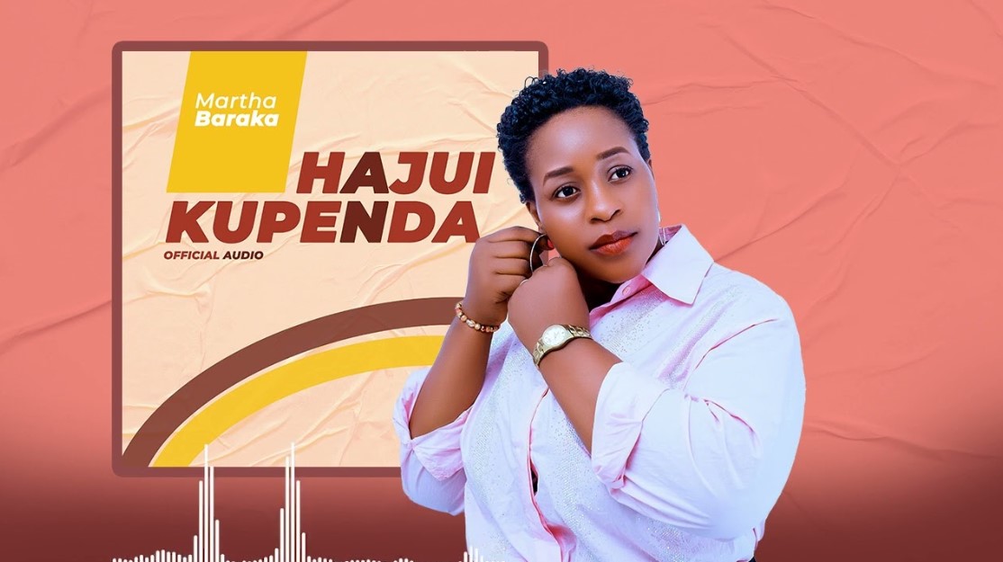 Download Audio | Martha Baraka – Hajui Kupenda
