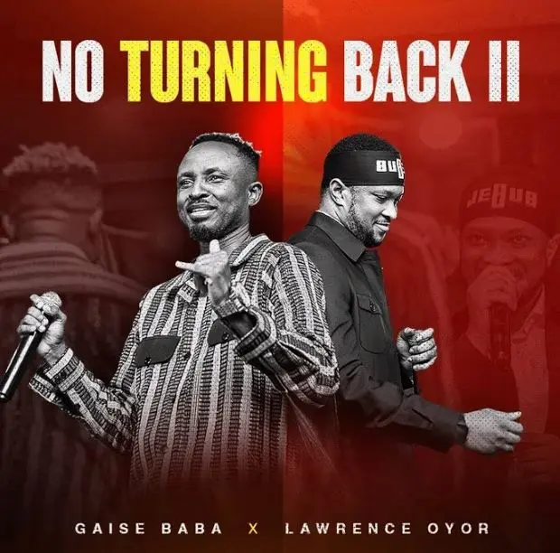 Download Audio | Gaise Baba ft Lawrence Oyor – No Turning Back