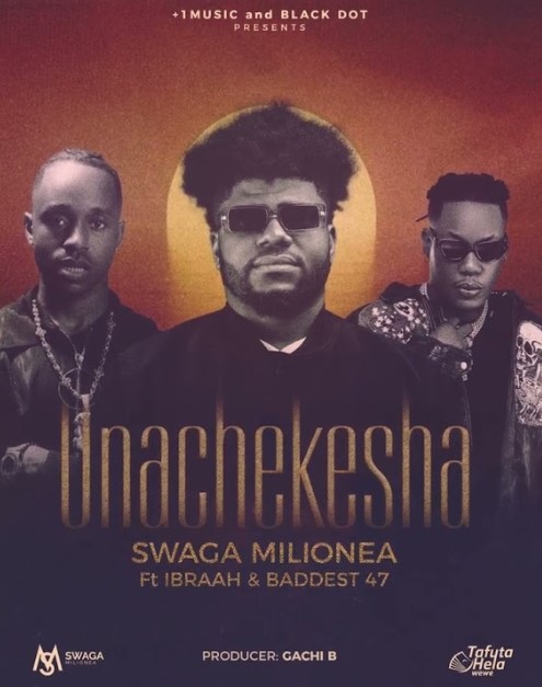 Download Audio | Swaga Milionea Ft Ibraah & Baddest 47 – Unachekesha