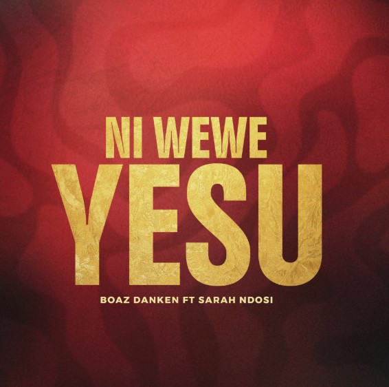 Download Audio | Boaz Danken Ft Sarah Ndosi – Ni Wewe Yesu