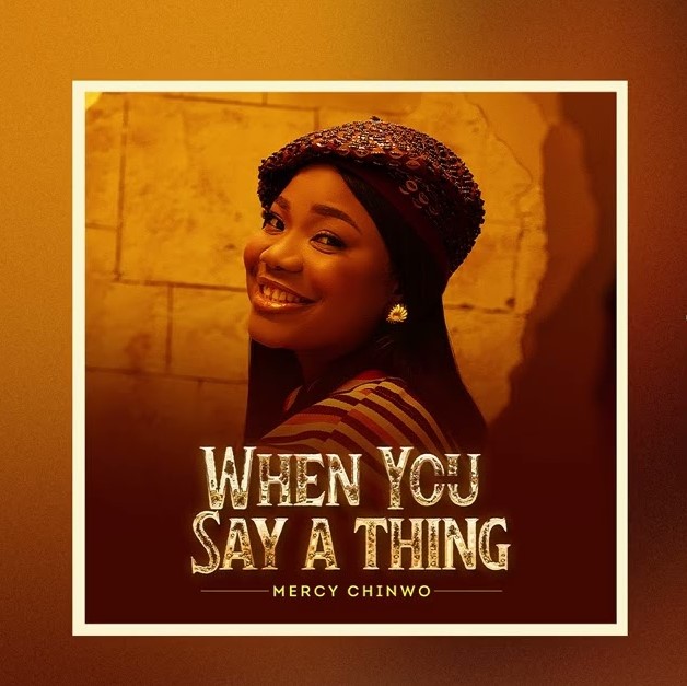 Download Audio | Mercy Chinwo – When You Say A Thing