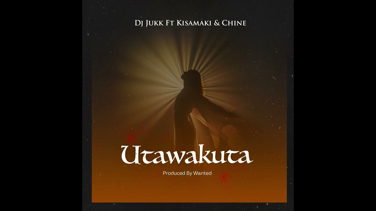 Dj Jukk Ft Kisamaki & Chine – Utawakuta