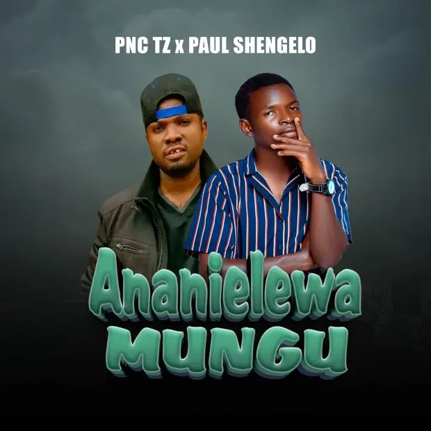 Pnc Tz X Paul Shengelo – Ananielewa Mungu
