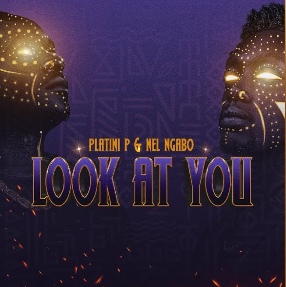 Nel Ngabo & Platini P – Look At You