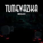 Stream & Download Ibraah – Tumewazika