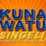 Stream & Download Tophernizer Ft DJ Makambo Classic – Kuna Watu Singeli