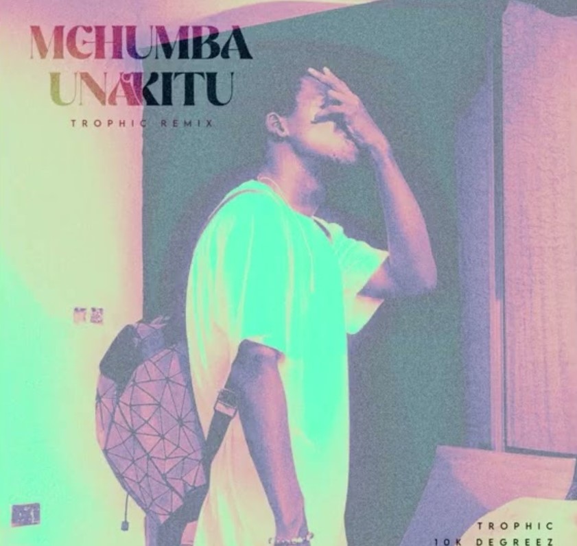 10k Degreez – Mchumba Unakitu (trophic Remix)